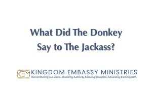 2022-07-15 | Numbers 22-25 | What Did The Donkey Say to The Jackass?