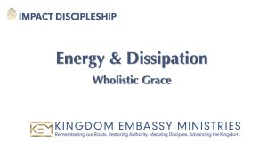 Energy & Dissipation | Wholistic Grace | 2022-08-27