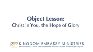 2025-05-23 | II Peter 1:9 | Object Lesson: Christ in You the Hope of Glory