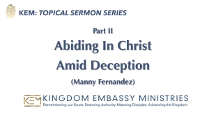 2025-06-13 | Abiding In Christ Amid Deception | PART II  | Manny Fernandez
