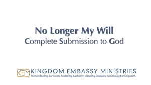 2025-10-17 | No Longer My Will: Complete Submission to God