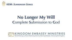 2025-10-17 | No Longer My Will: Complete Submission to God