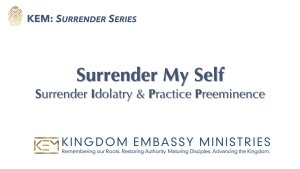 2025-10-24 | Surrender My Self: Surrender Idolatry & Practice Preeminence