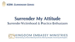 2026-08-07 | Surrender My Attitude: Surrender Victimhood & Practice Enthusiasm